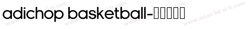 adiChop Basketball字体转换
